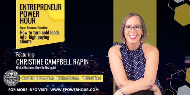 Entrepreneur Power Hour featuring host Christine Campbell Rapin. Topic: Revenue Elevation Summit. Learn How to Turn Cold Leads Into High-Paying Clients.
