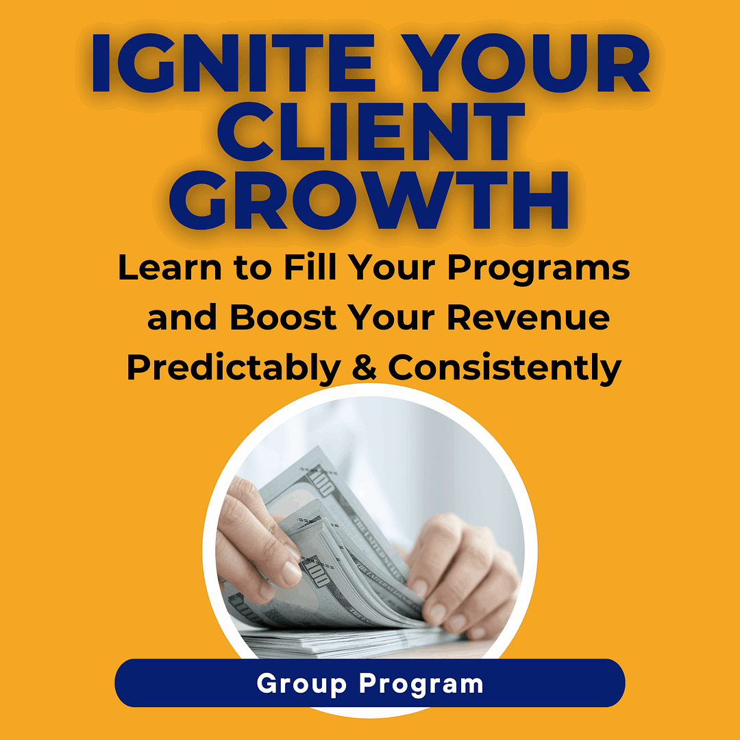 Ignite Your Client Growth Group Program. Fill Your Programs and Boost Your Review with Powerful Client Enrollment Secrets