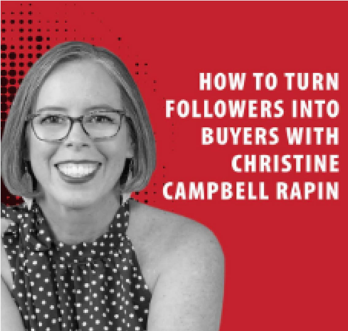 How to Turn Followers into Buyers with Christine Campbell Rapin