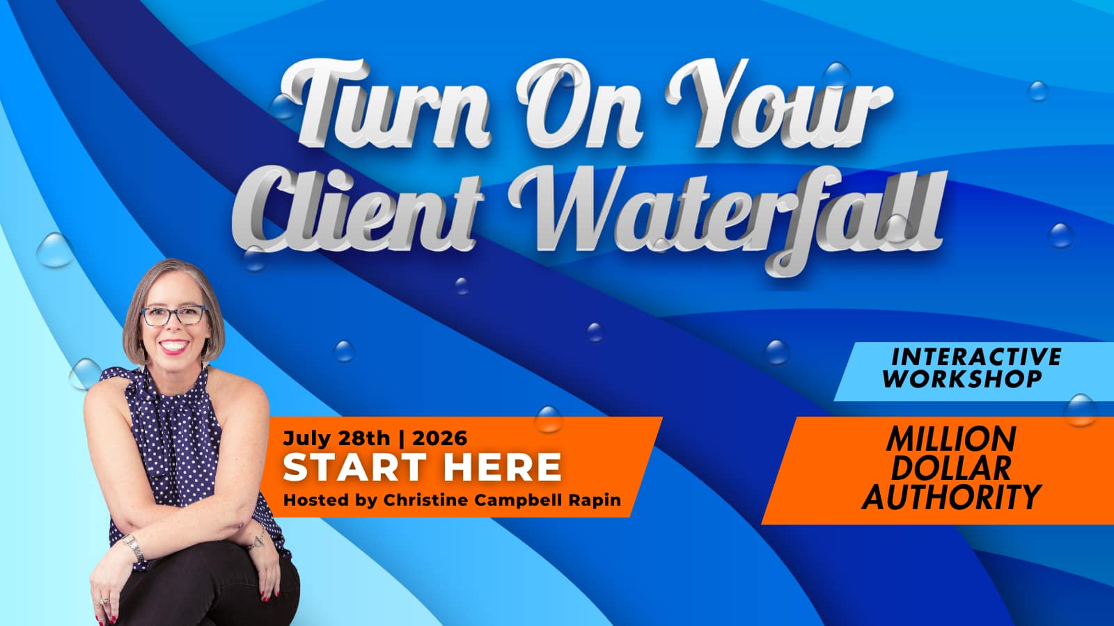 Turn on Your Client Waterfall with Million Dollar Authority on July 28th. Learn to create that steady flow of ready to buy, qualified leads through effective marketing.