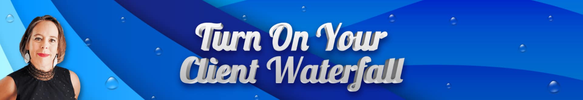 Join Business Expert Christine Campbell Rapin as she hosts the popular Turn on Your Client Waterfall interactive workshop series.