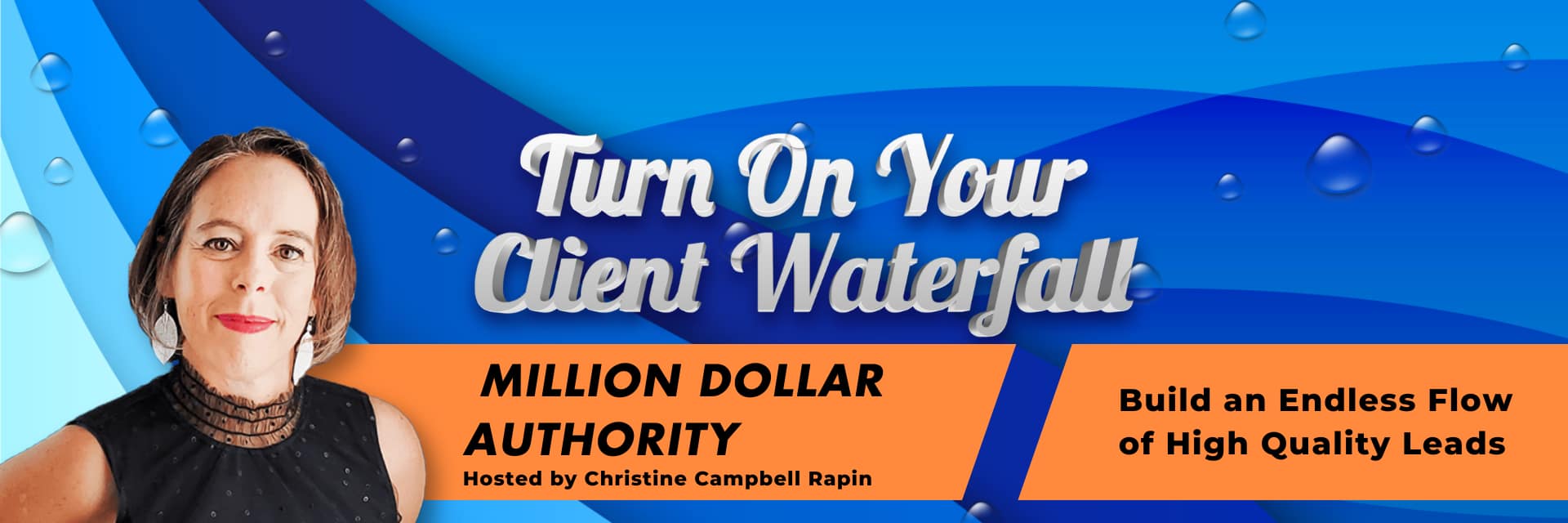 Turn on Your Client Waterfall Million Dollar Authority Interactive Workshop Hosted by Christine Campbell Rapin