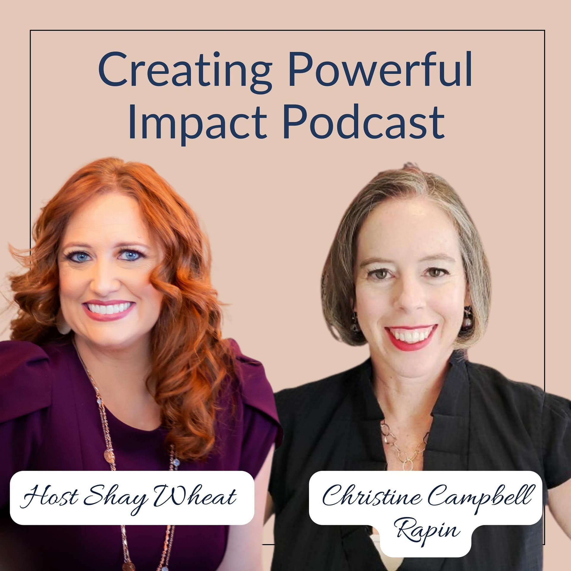Creating Powerful Impact Podcast with Shay Wheat and Christine Campbell Rapin