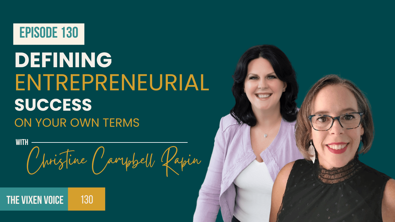 The Vixen Voice Podcast Invites Christine Campbell Rapin to talk about Defining Entrepreneurial Success on Your Own Terms.