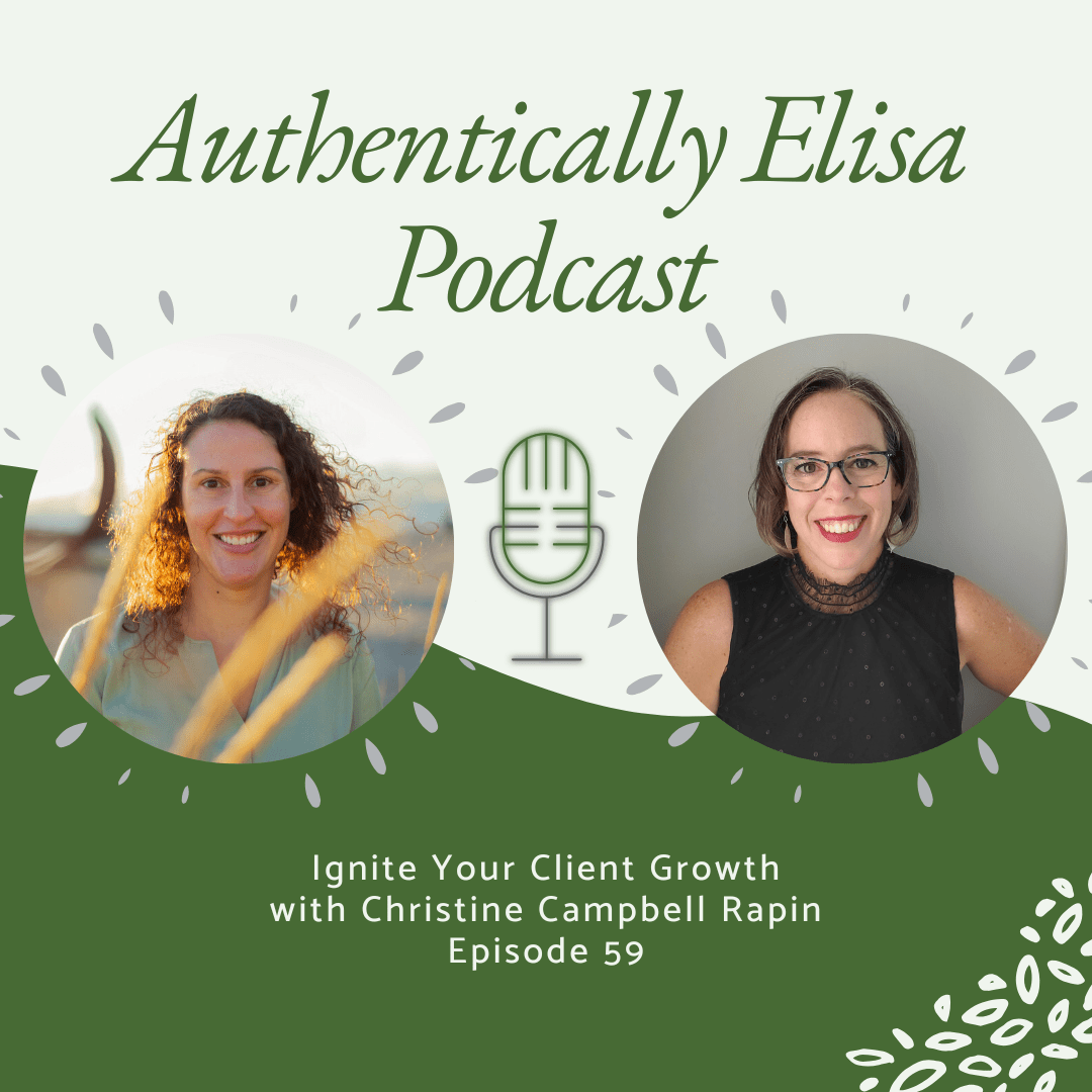 Christine Campbell Rapin  is invited to sit down with Elisa Boogaerts on the Authentically Elisa Podcast to talk about  how to Ignite Your Client Growth.